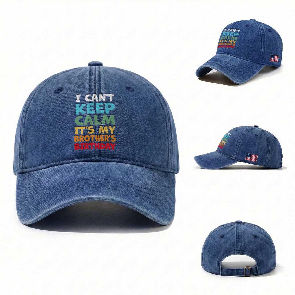 Its My Brothers Birthday Washed Cotton Baseball Cap I Cant Keep Calm Funny Sister Bday Party Family Matching