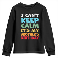Its My Brothers Birthday Youth Sweatshirt I Cant Keep Calm Funny Sister Bday Party Family Matching