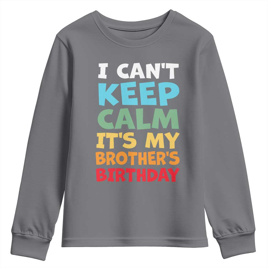 Its My Brothers Birthday Youth Sweatshirt I Cant Keep Calm Funny Sister Bday Party Family Matching