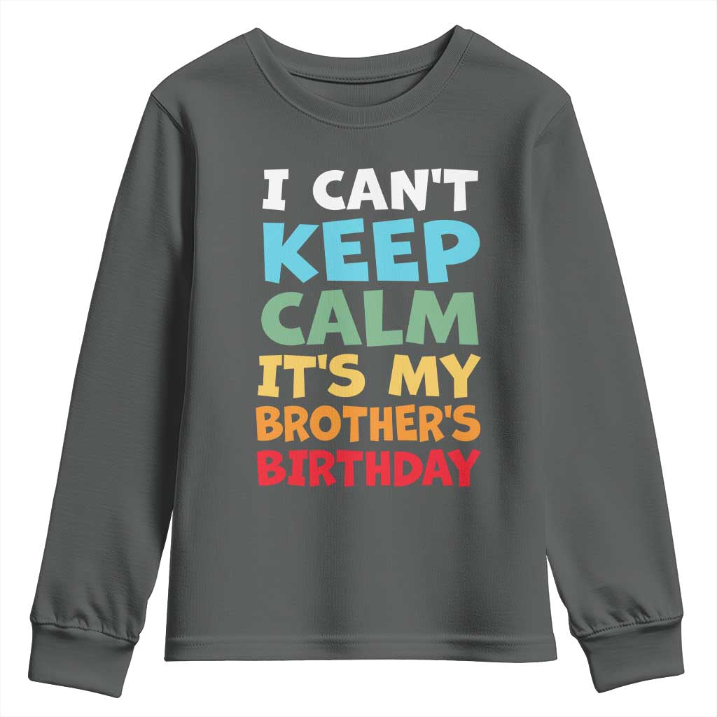 Its My Brothers Birthday Youth Sweatshirt I Cant Keep Calm Funny Sister Bday Party Family Matching