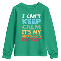 Its My Brothers Birthday Youth Sweatshirt I Cant Keep Calm Funny Sister Bday Party Family Matching