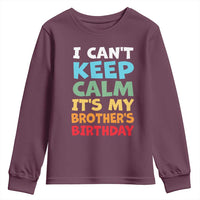 Its My Brothers Birthday Youth Sweatshirt I Cant Keep Calm Funny Sister Bday Party Family Matching