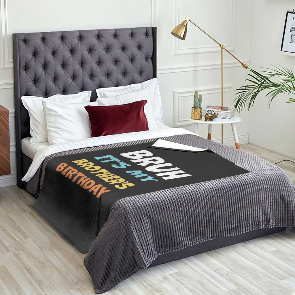 Funny Sister Throw Blanket Bruh Its My Brothers Birthday Meme
