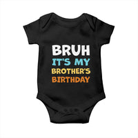 Funny Sister Baby Onesie Bruh Its My Brothers Birthday Meme