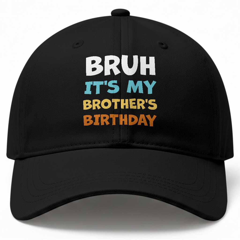 Funny Sister Baseball Cap Bruh Its My Brothers Birthday Meme