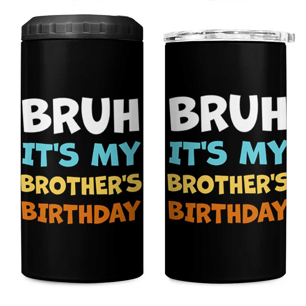 Funny Sister 4 in 1 Can Cooler Tumbler Bruh Its My Brothers Birthday Meme