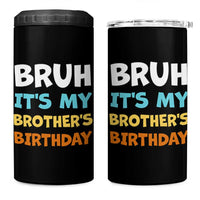 Funny Sister 4 in 1 Can Cooler Tumbler Bruh Its My Brothers Birthday Meme
