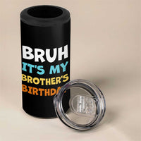 Funny Sister 4 in 1 Can Cooler Tumbler Bruh Its My Brothers Birthday Meme