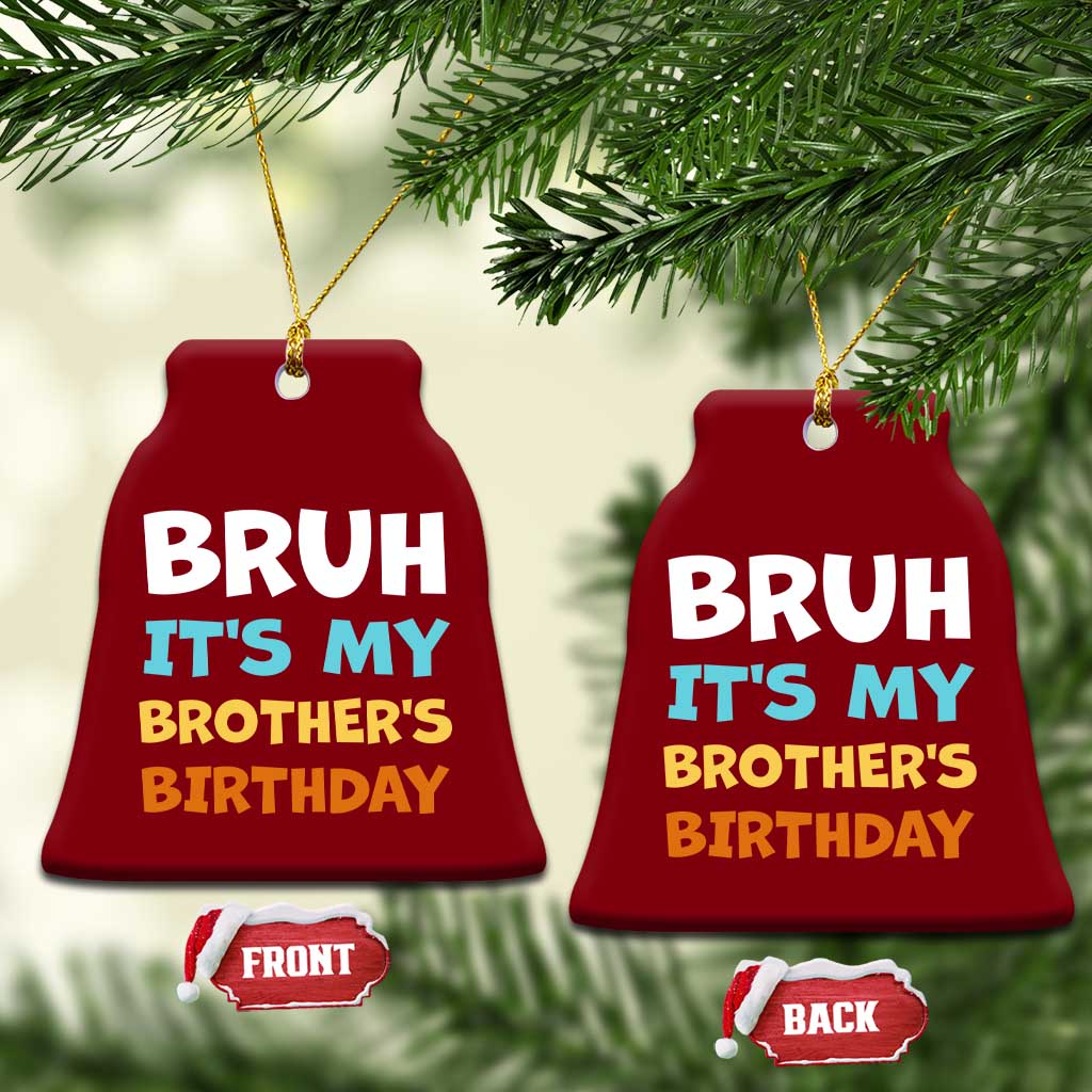 Funny Sister Ceramic Ornament Bruh Its My Brothers Birthday Meme