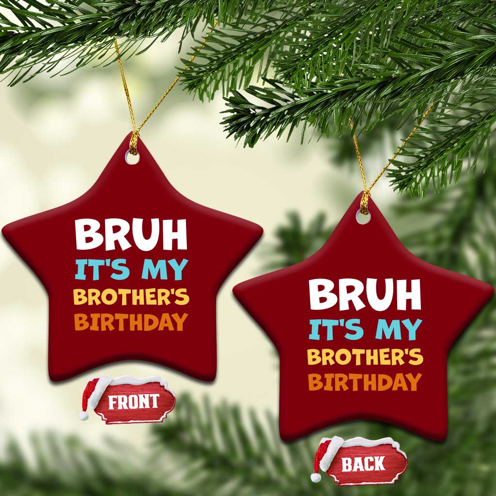 Funny Sister Ceramic Ornament Bruh Its My Brothers Birthday Meme
