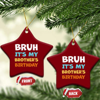 Funny Sister Ceramic Ornament Bruh Its My Brothers Birthday Meme