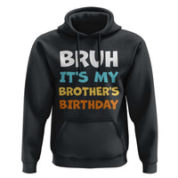 Funny Sister Hoodie Bruh Its My Brothers Birthday Meme