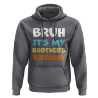 Funny Sister Hoodie Bruh Its My Brothers Birthday Meme