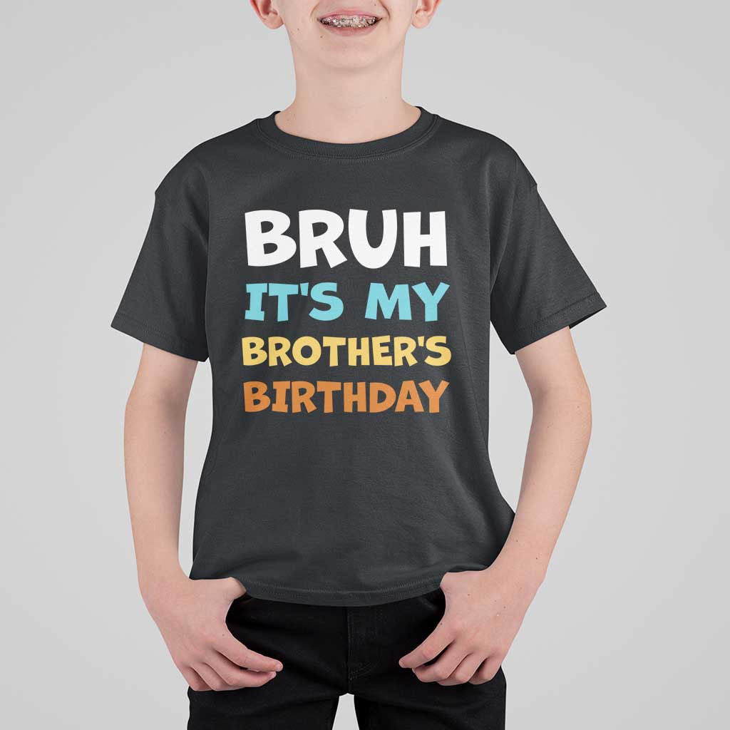 Funny Sister T Shirt For Kid Bruh Its My Brothers Birthday Meme