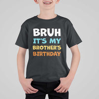 Funny Sister T Shirt For Kid Bruh Its My Brothers Birthday Meme