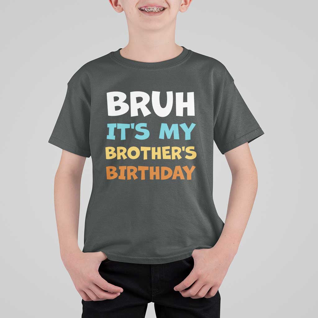 Funny Sister T Shirt For Kid Bruh Its My Brothers Birthday Meme