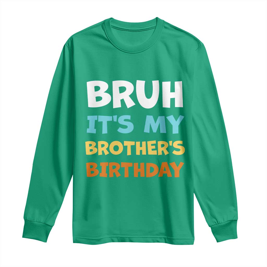 Funny Sister Long Sleeve Shirt Bruh Its My Brothers Birthday Meme