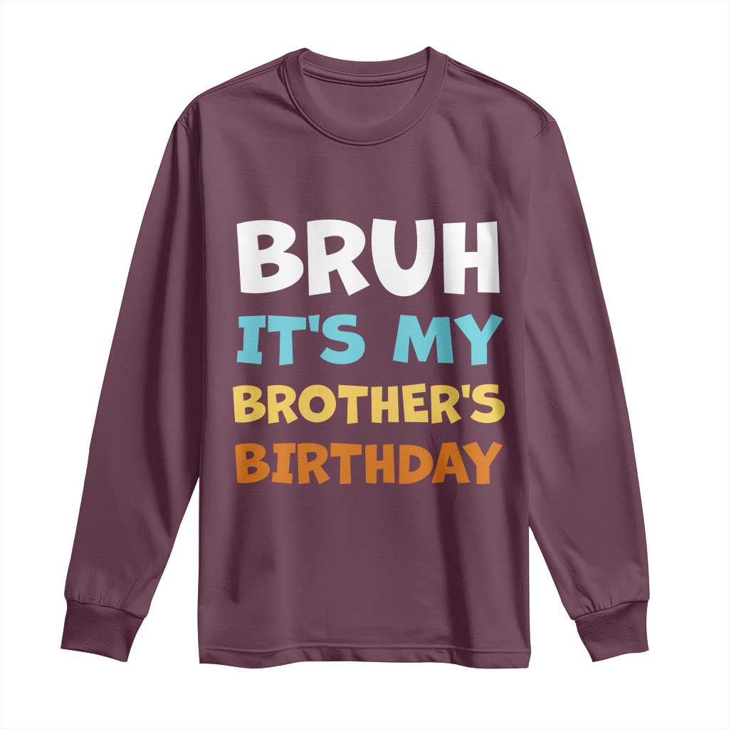 Funny Sister Long Sleeve Shirt Bruh Its My Brothers Birthday Meme