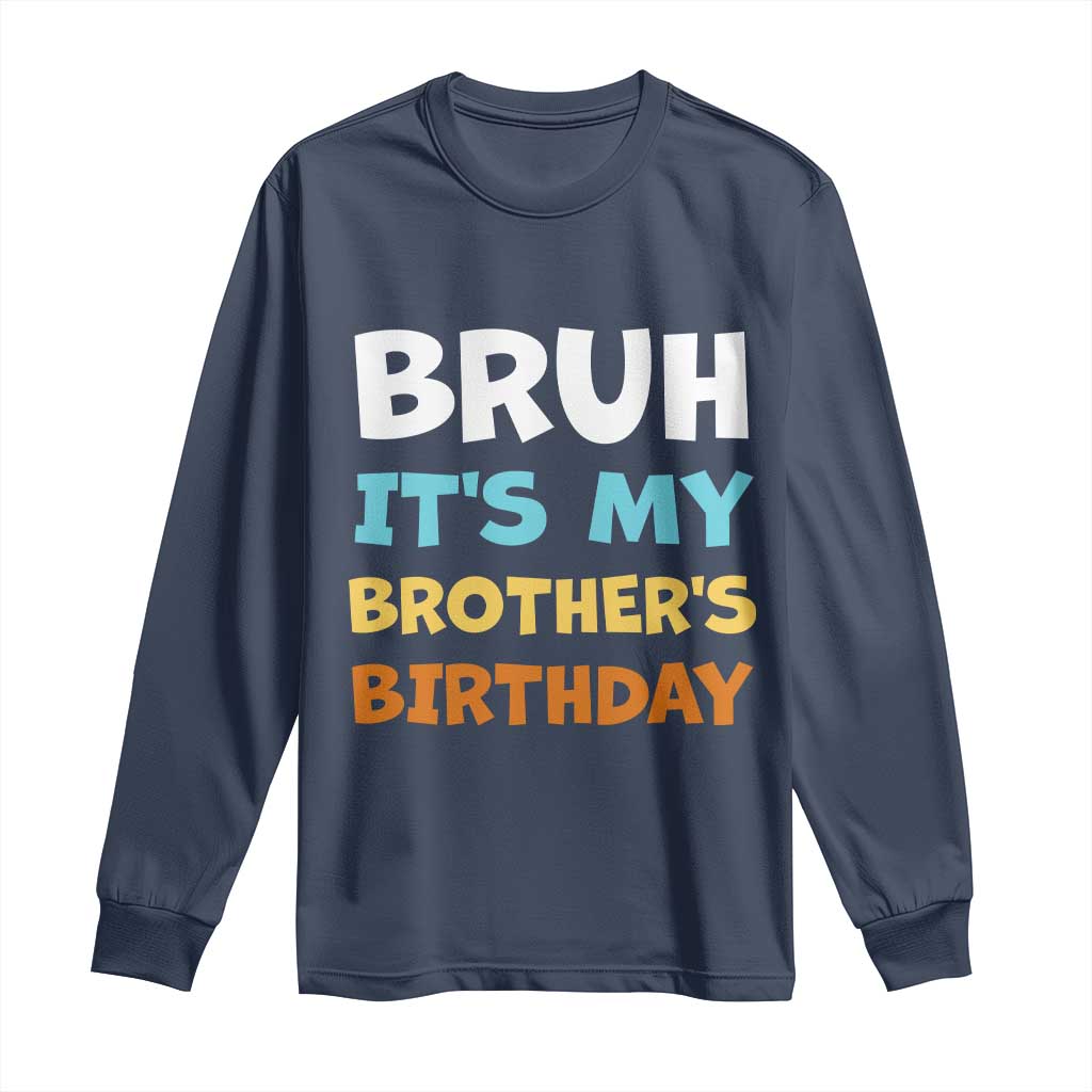 Funny Sister Long Sleeve Shirt Bruh Its My Brothers Birthday Meme