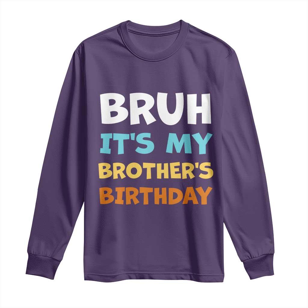 Funny Sister Long Sleeve Shirt Bruh Its My Brothers Birthday Meme