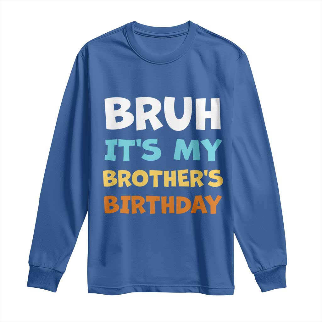 Funny Sister Long Sleeve Shirt Bruh Its My Brothers Birthday Meme