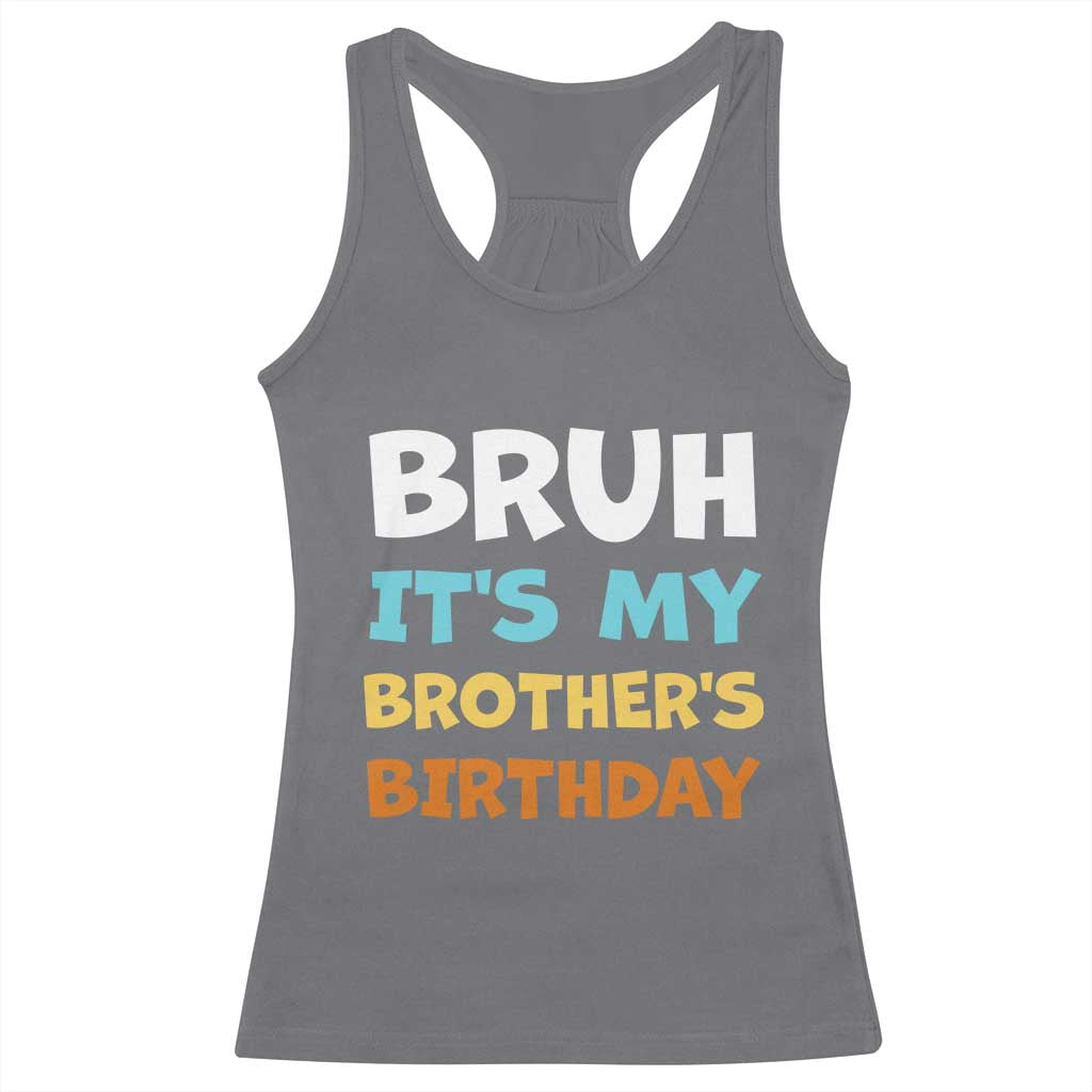 Funny Sister Racerback Tank Top Bruh Its My Brothers Birthday Meme