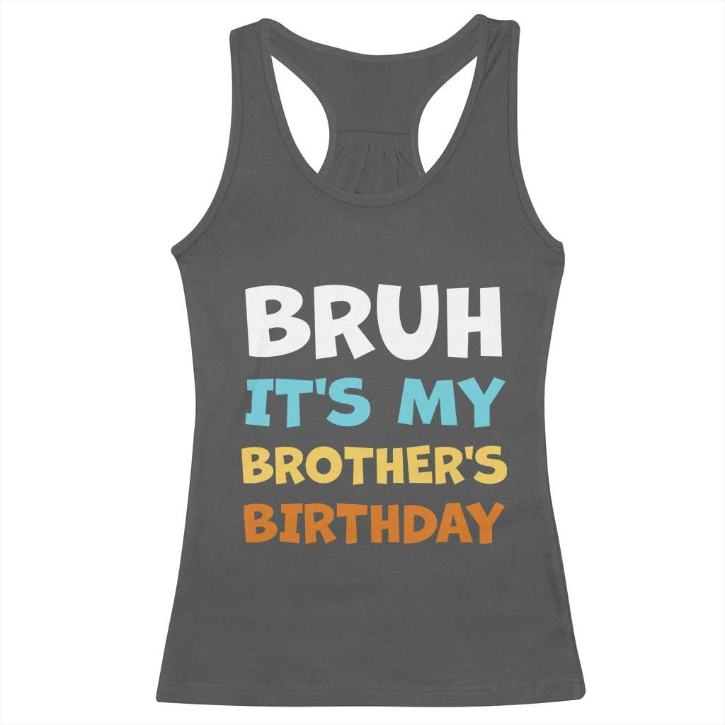 Funny Sister Racerback Tank Top Bruh Its My Brothers Birthday Meme