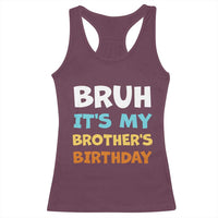 Funny Sister Racerback Tank Top Bruh Its My Brothers Birthday Meme
