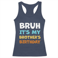 Funny Sister Racerback Tank Top Bruh Its My Brothers Birthday Meme