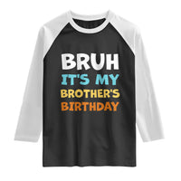 Funny Sister Raglan Shirt Bruh Its My Brothers Birthday Meme