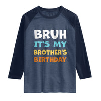 Funny Sister Raglan Shirt Bruh Its My Brothers Birthday Meme