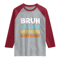Funny Sister Raglan Shirt Bruh Its My Brothers Birthday Meme