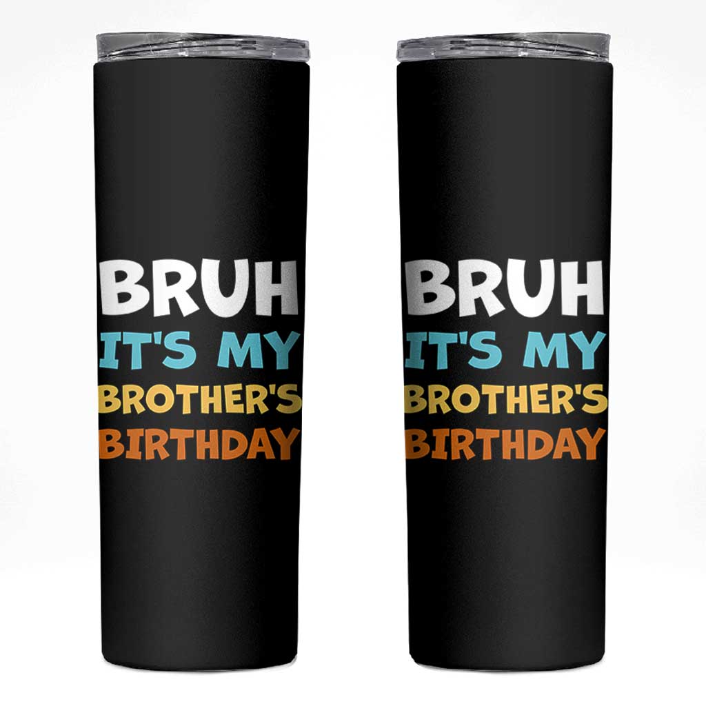 Funny Sister Skinny Tumbler Bruh Its My Brothers Birthday Meme