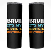 Funny Sister Skinny Tumbler Bruh Its My Brothers Birthday Meme