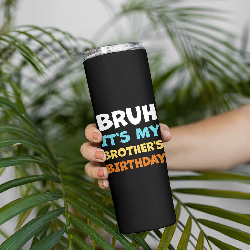 Funny Sister Skinny Tumbler Bruh Its My Brothers Birthday Meme