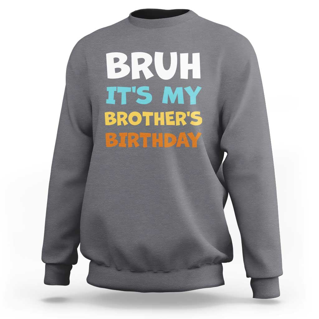 Funny Sister Sweatshirt Bruh Its My Brothers Birthday Meme