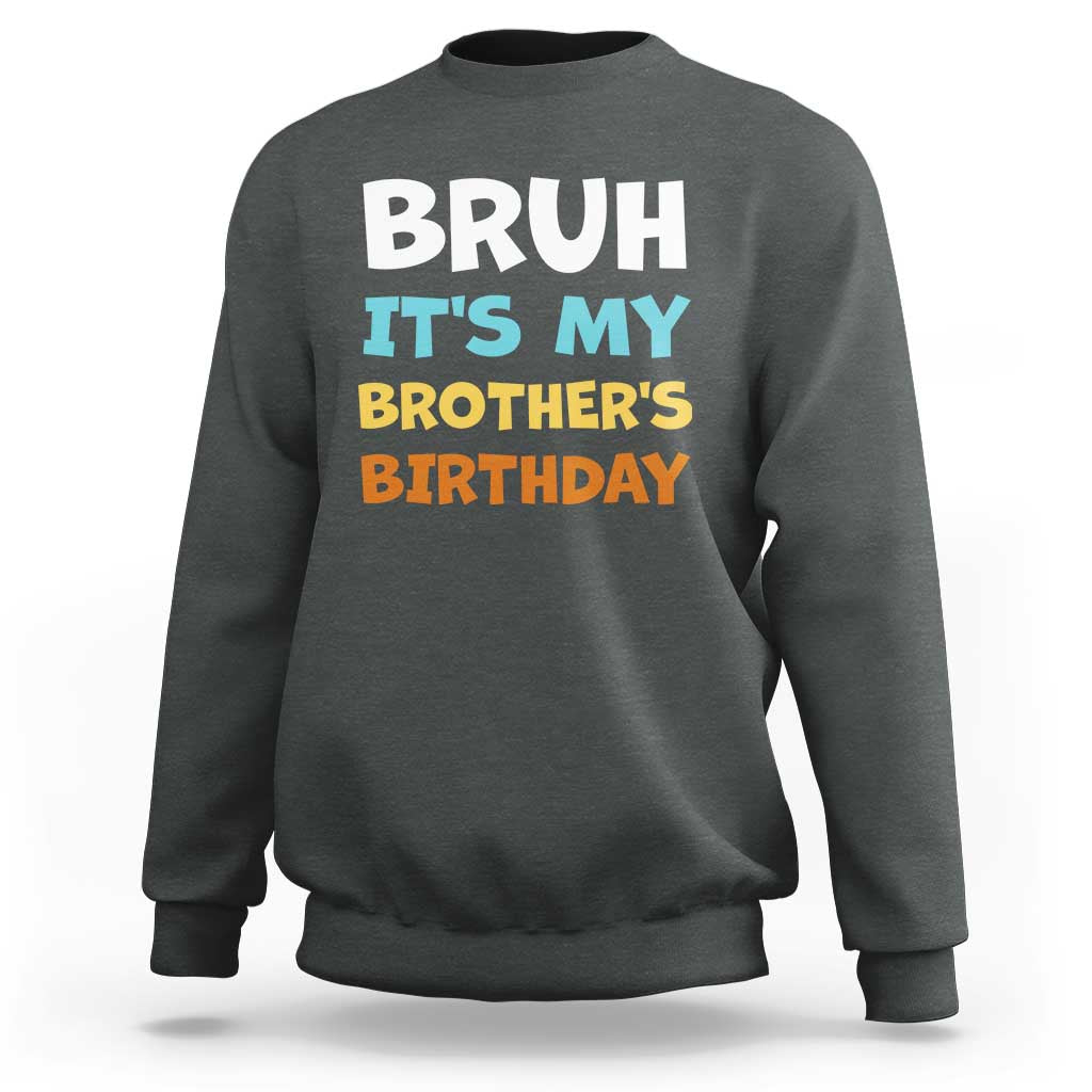 Funny Sister Sweatshirt Bruh Its My Brothers Birthday Meme