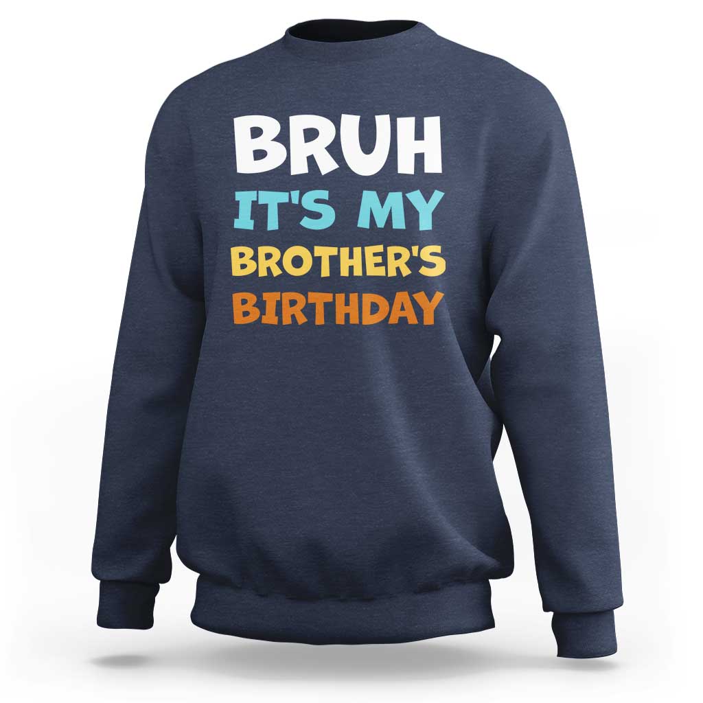 Funny Sister Sweatshirt Bruh Its My Brothers Birthday Meme