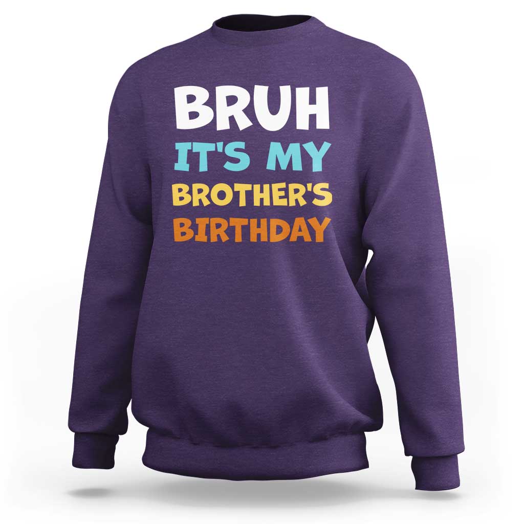 Funny Sister Sweatshirt Bruh Its My Brothers Birthday Meme
