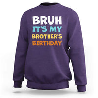 Funny Sister Sweatshirt Bruh Its My Brothers Birthday Meme