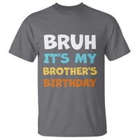 Funny Sister T Shirt Bruh Its My Brothers Birthday Meme