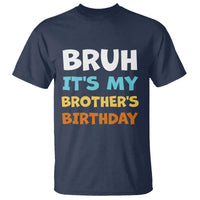 Funny Sister T Shirt Bruh Its My Brothers Birthday Meme