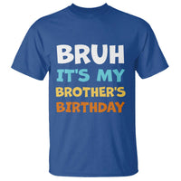 Funny Sister T Shirt Bruh Its My Brothers Birthday Meme