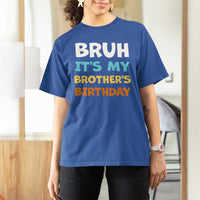 Funny Sister T Shirt For Women Bruh Its My Brothers Birthday Meme