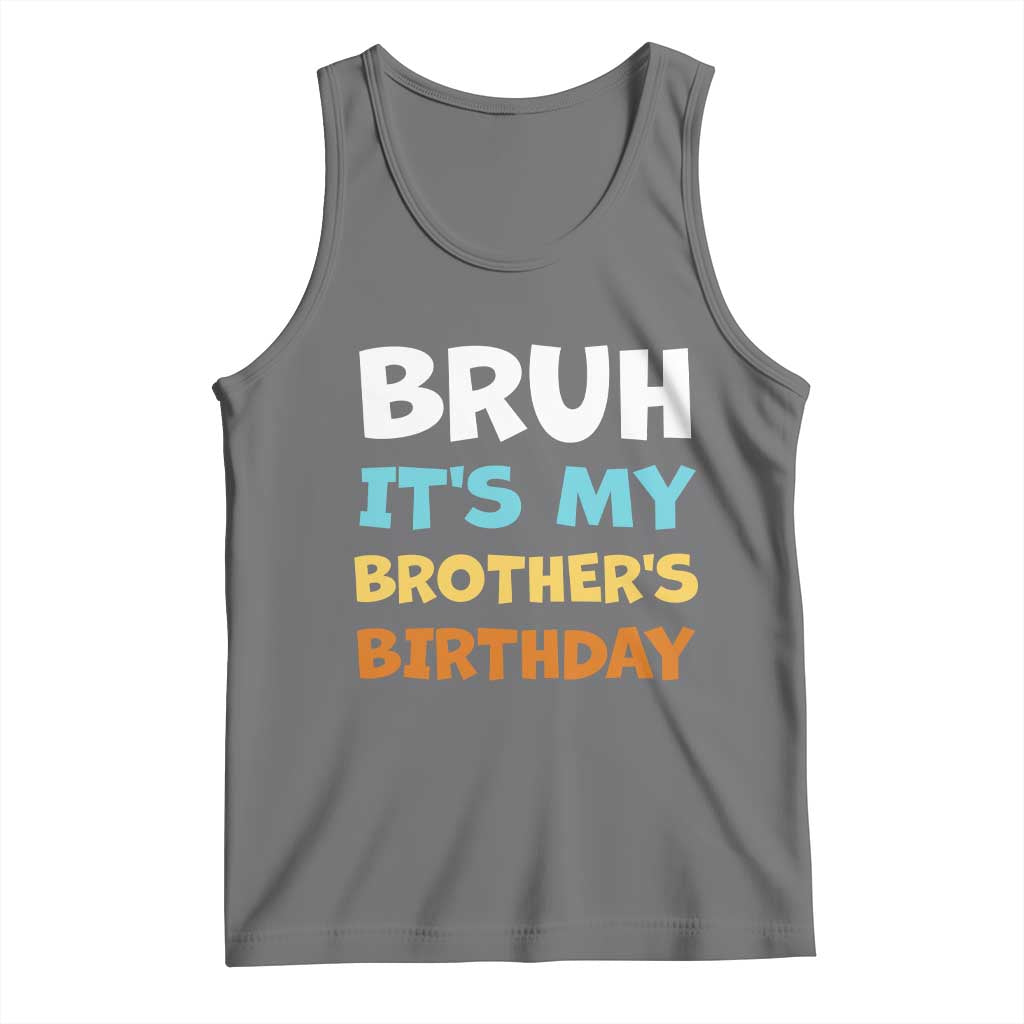 Funny Sister Tank Top Bruh Its My Brothers Birthday Meme