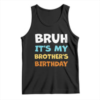 Funny Sister Tank Top Bruh Its My Brothers Birthday Meme