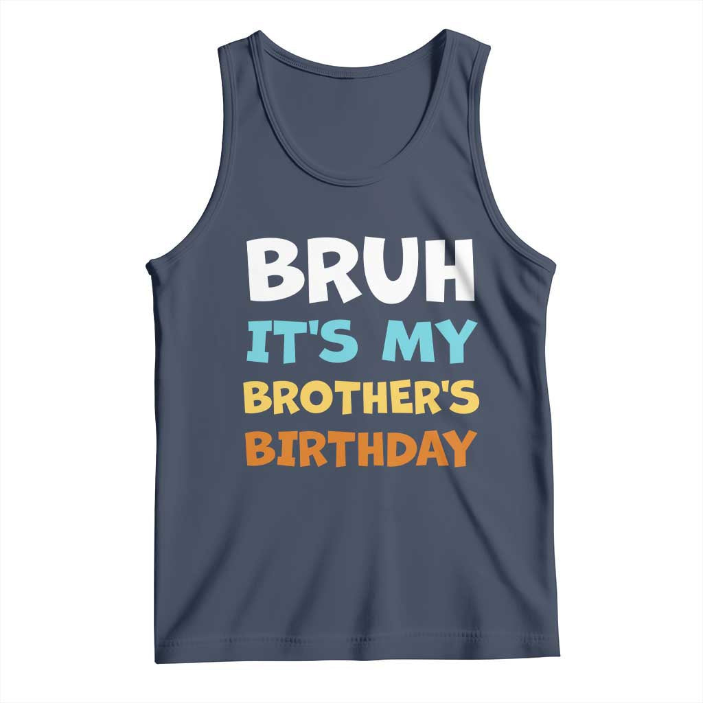 Funny Sister Tank Top Bruh Its My Brothers Birthday Meme