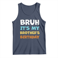 Funny Sister Tank Top Bruh Its My Brothers Birthday Meme