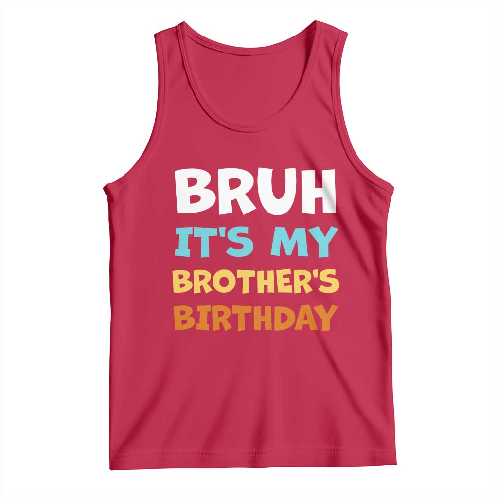 Funny Sister Tank Top Bruh Its My Brothers Birthday Meme