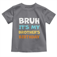 Funny Sister Toddler T Shirt Bruh Its My Brothers Birthday Meme